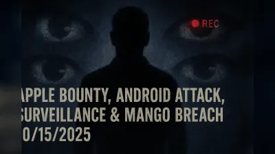 Apple Bounty, Android Attack, Surveillance & MANGO Breach – 10/15/2025