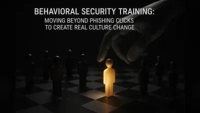 Behavioral Security Training: Moving Beyond Phishing Clicks to Create Real Culture Change