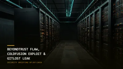 BeyondTrust Bug, ColdFusion Exploit & GitLost Leak (07/07/2026)