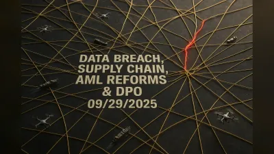Data Breach, Supply Chain, AML Reforms & DPO – 09/29/2025