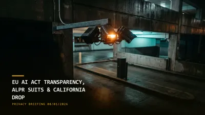 EU AI Act Transparency, ALPR Suits & California DROP (08/01/2026)