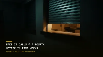 Fake IT Calls and a Fourth Hotfix in Five Weeks (09/07/2026)