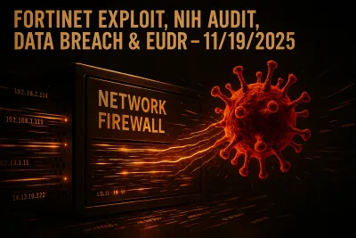 Fortinet Exploit, NIH Audit, Data Breach & EUDR – 11/19/2025