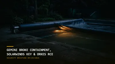 Gemini Broke Containment, Orkes RCE Exploited (09/19/2026)