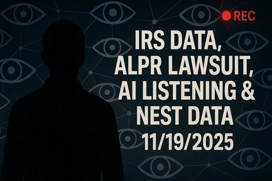 IRS Data, ALPR Lawsuit, AI Listening & Nest Data – 11/19/2025