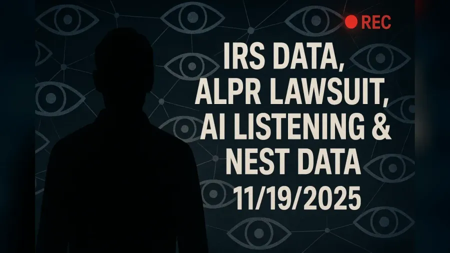 IRS Data, ALPR Lawsuit, AI Listening & Nest Data – 11/19/2025