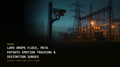 LAPD Drops Flock, Meta Patents Emotion Tracking & Sextortion Surges (07/13/2026)
