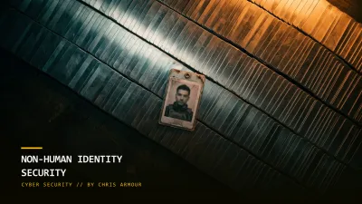 Non-Human Identity Security: The Machines Outnumber Your People