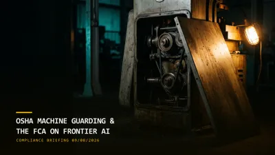 OSHA Machine Guarding and the FCA on Frontier AI (09/08/2026)