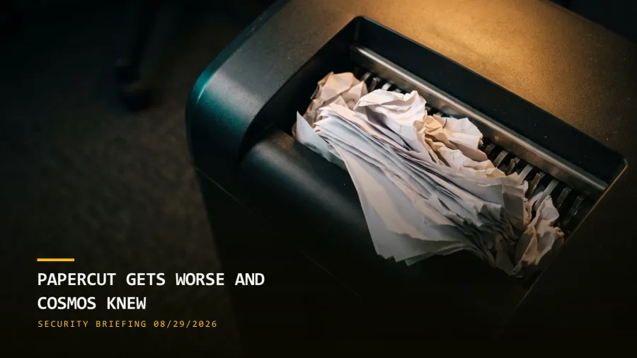PaperCut Gets Worse and Cosmos Knew (08/29/2026)
