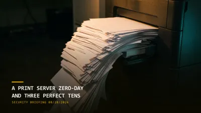 A Print Server Zero-Day and Three Perfect Tens (08/28/2026)