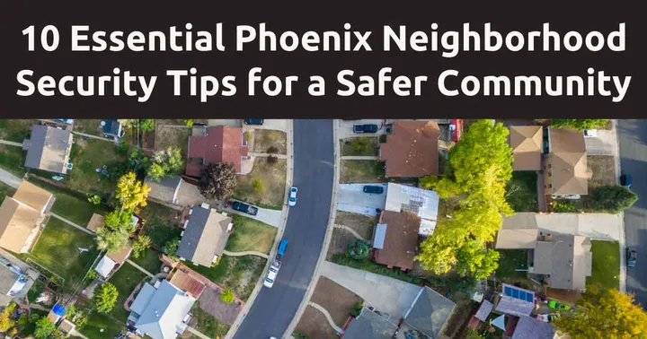 10 Essential Phoenix Neighborhood Security Tips for a Safer Community