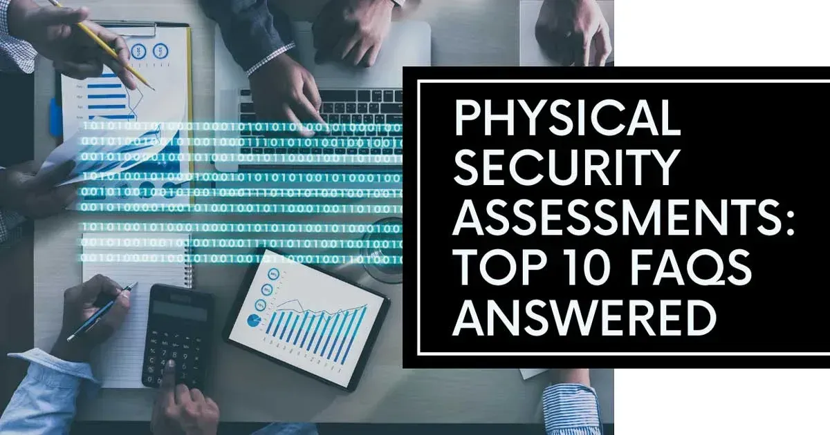 Essential Guide to Physical Security Assessment for Businesses: Top 10 FAQs Answered