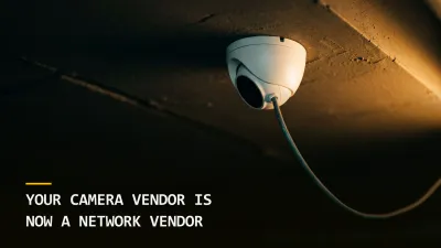 Your Camera Vendor Is Now a Network Vendor