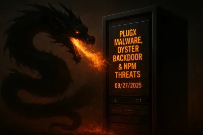 PlugX Malware, Oyster Backdoor & NPM Threats – 09/27/2025