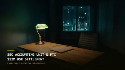 SEC Builds an Accounting Enforcement Unit, FTC Takes $12M on HSR (08/05/2026)