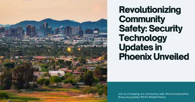 Revolutionizing Community Safety: Security Technology Updates in Phoenix Unveiled