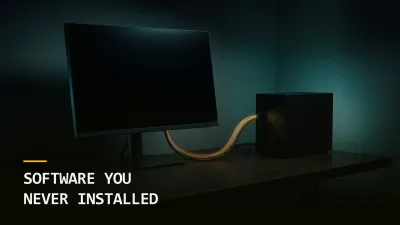 The Software You Never Installed Is Running on Your Machines