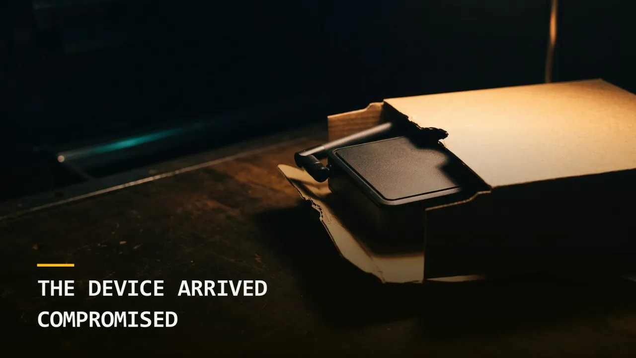 The Device Arrived Compromised