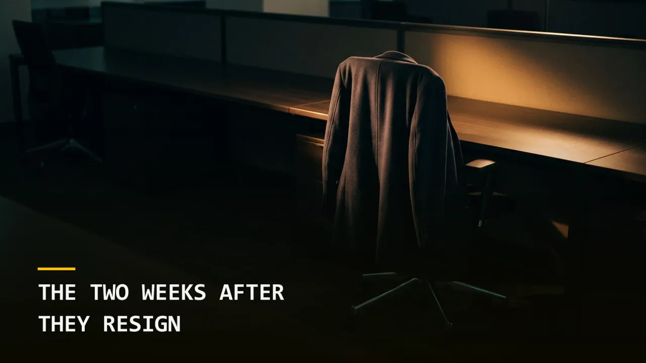 The Two Weeks After They Resign