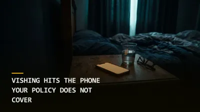 Vishing Hits the Phone Your Policy Doesn't Cover