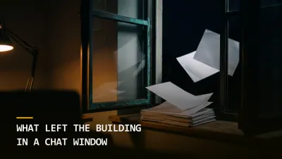 What Left the Building in a Chat Window