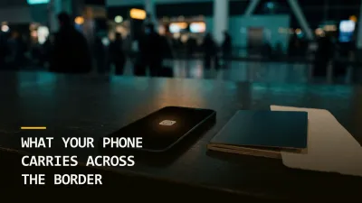 What Your Phone Carries Across the Border