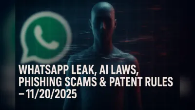 WhatsApp Leak, AI Laws, Phishing Scams & Patent Rules – 11/20/2025