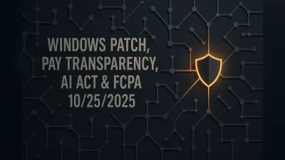 Windows Patch, Pay Transparency, AI Act & FCPA – 10/25/2025