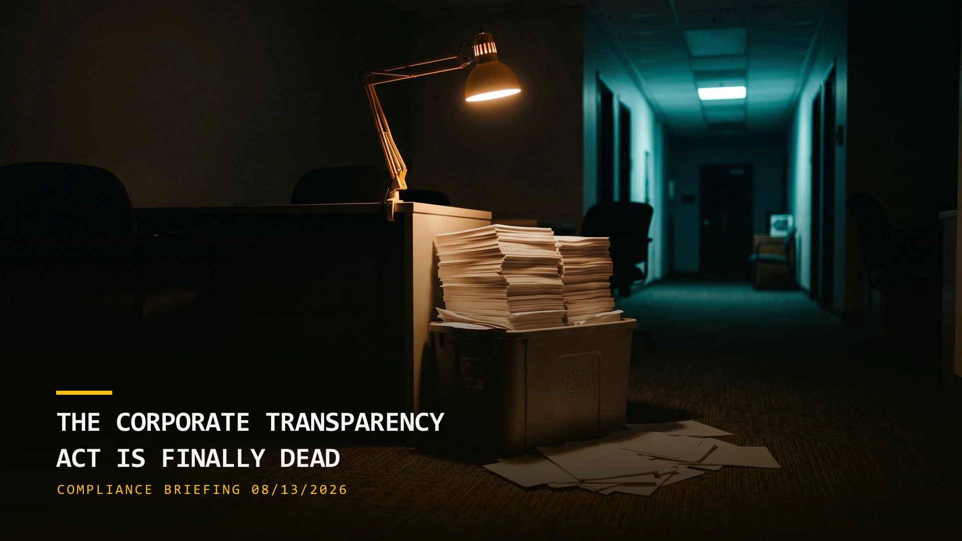 The Corporate Transparency Act Is Finally Dead (08/13/2026)