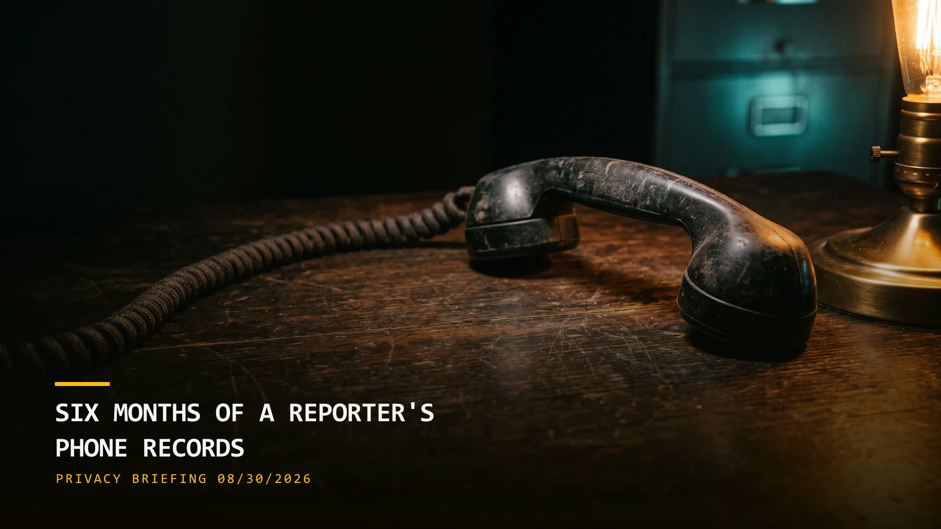 Six Months of a Reporter's Phone Records (08/30/2026)