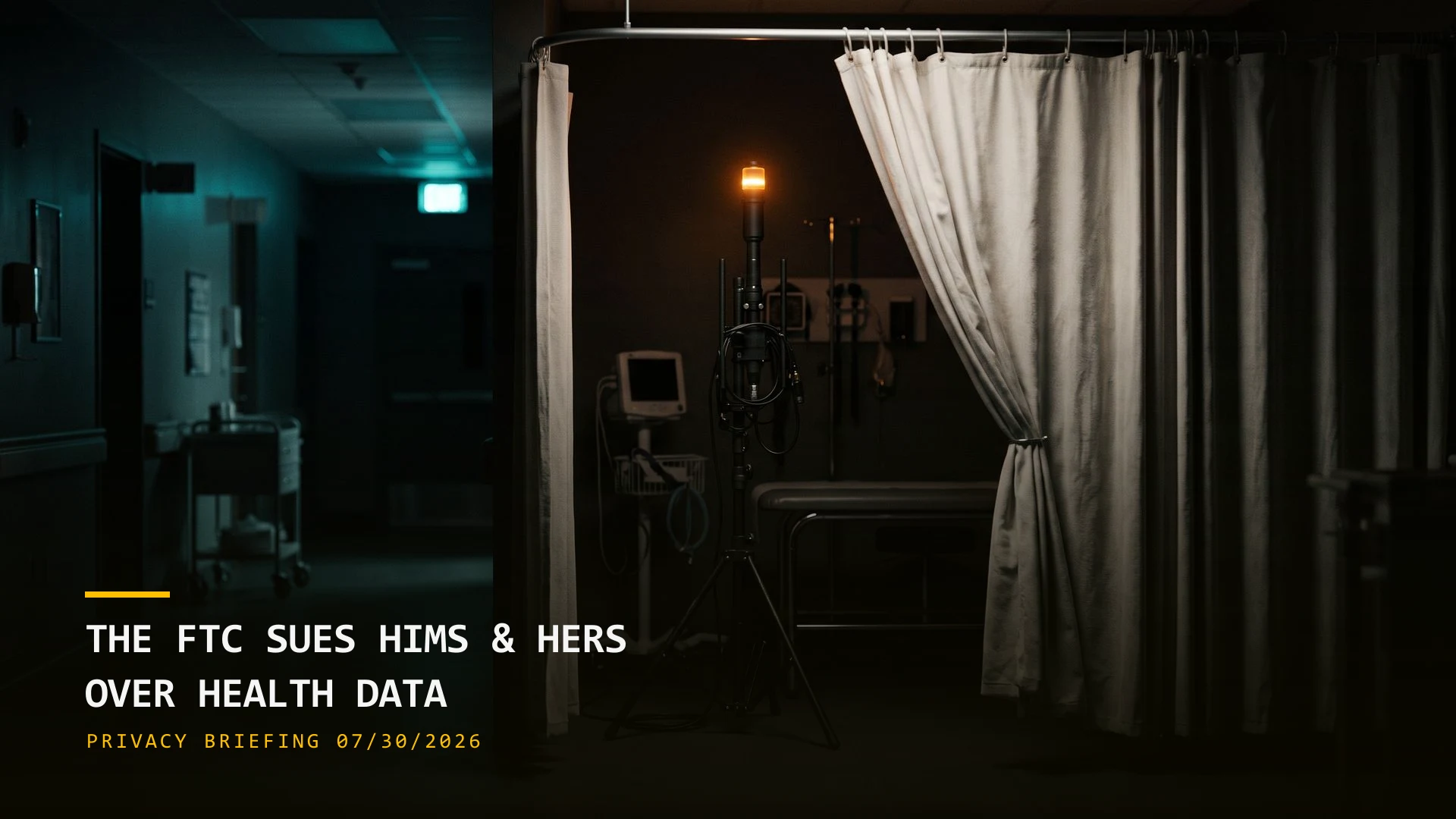 The FTC Sues Hims & Hers Over Health Data Sharing & Flock Cameras Draw Safety Warnings (07/30/2026)