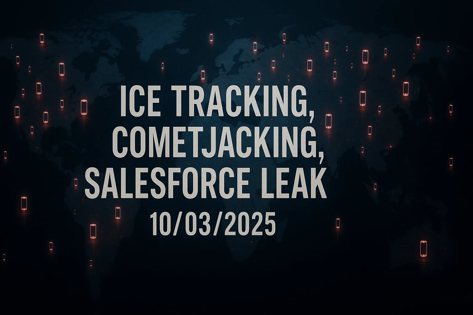 ICE Tracking, CometJacking, Salesforce Leak – 10/03/2025