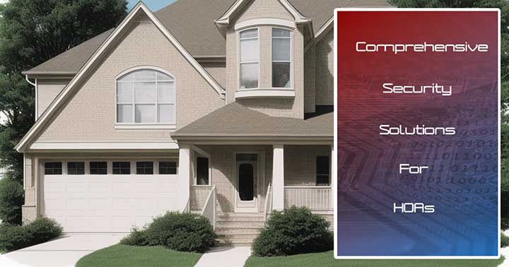 Enhance Community Safety: Comprehensive Security Solutions for HOAs Unveiled