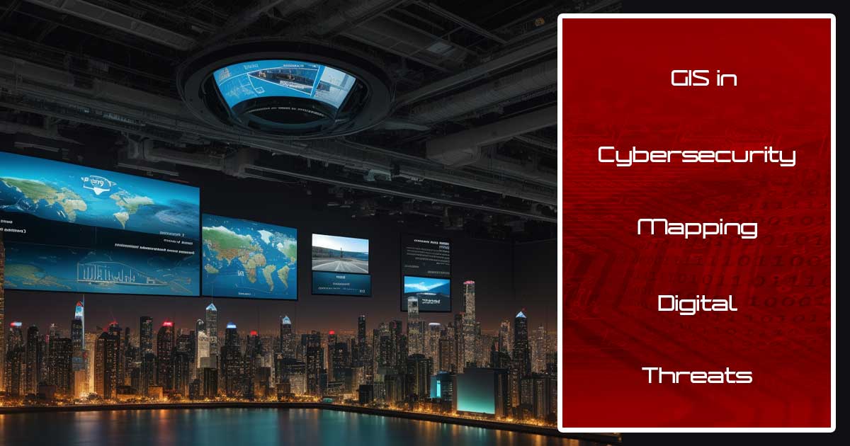 Cybersecurity GIS Mapping: Elevating Public Safety in the Digital Realm