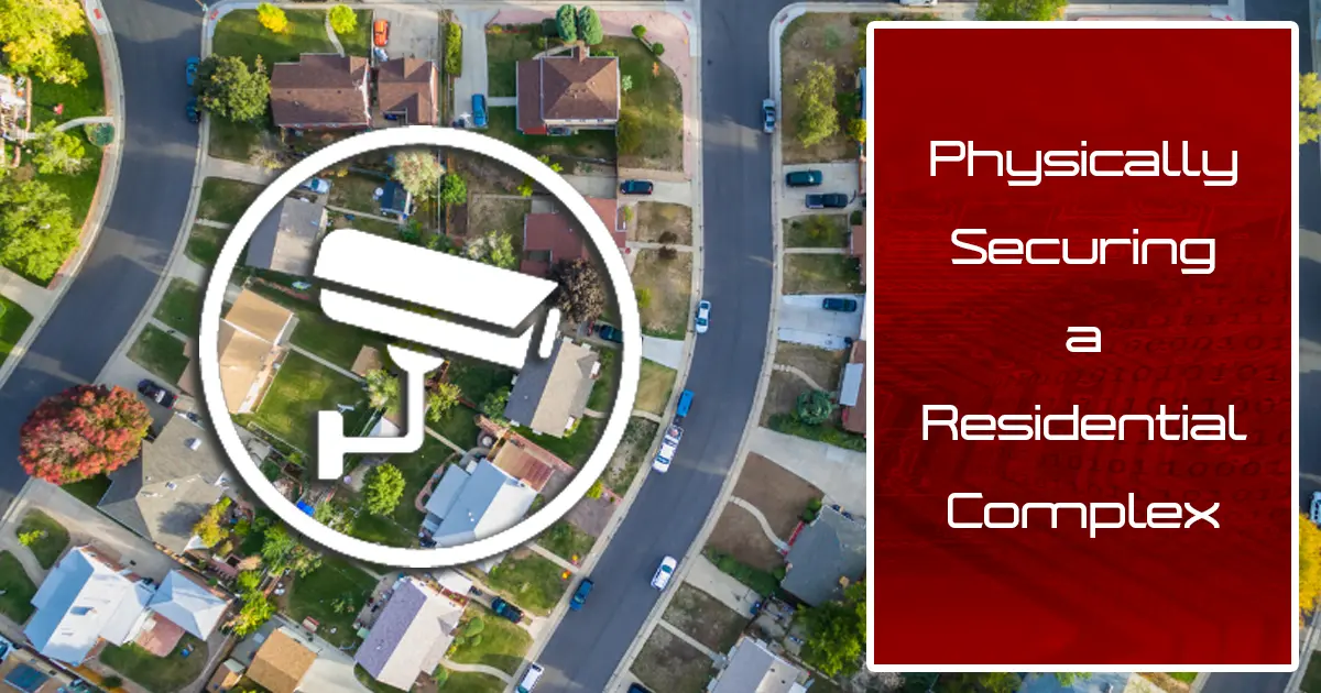 Physical Security in Residential Complexes: Essential Strategies for Safeguarding Your Community