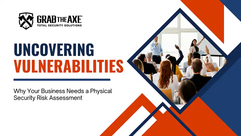 Uncovering Vulnerabilities: Why Your Business Needs a Physical Security Risk Assessment