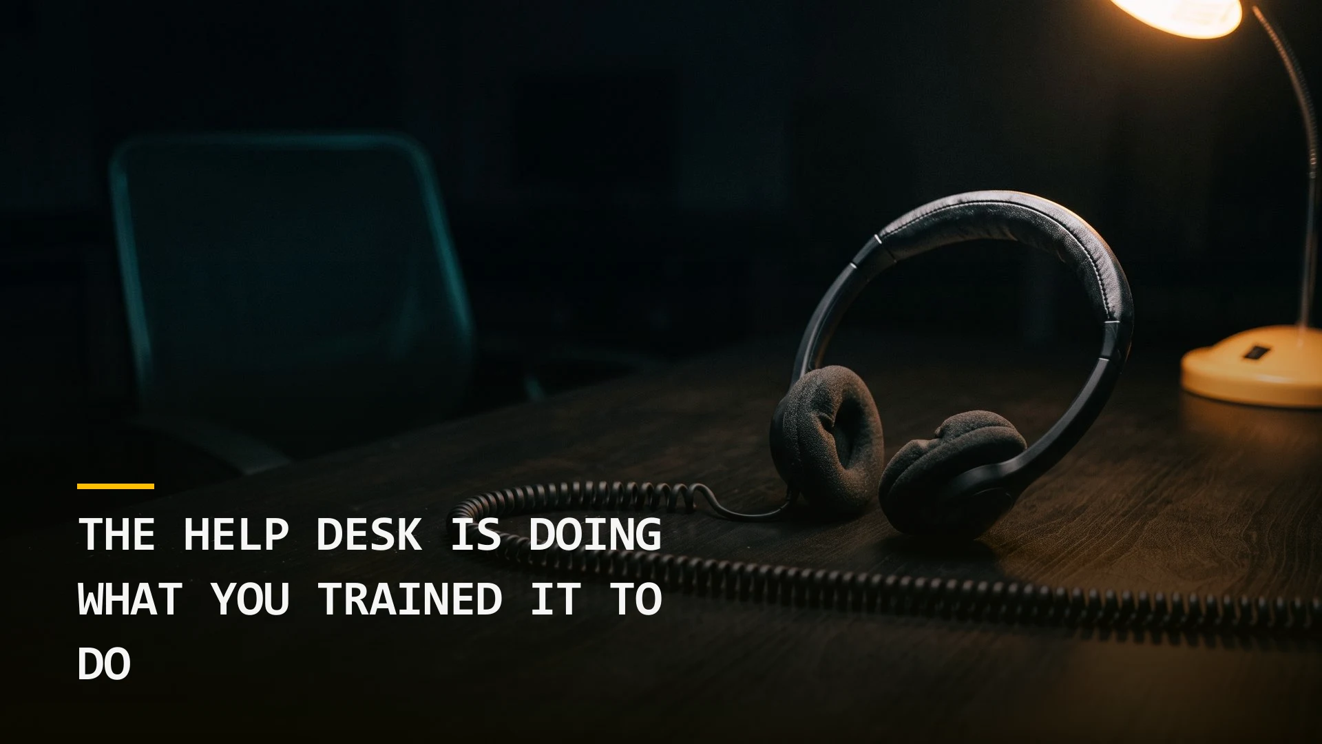 The Help Desk Is Doing What You Trained It to Do
