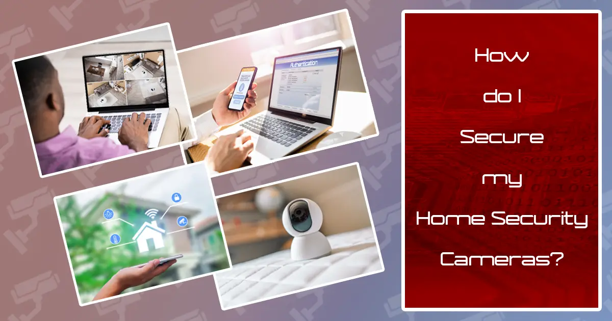 Read more about the article Fortify Your Privacy: Secure Your Home Security Cameras Today