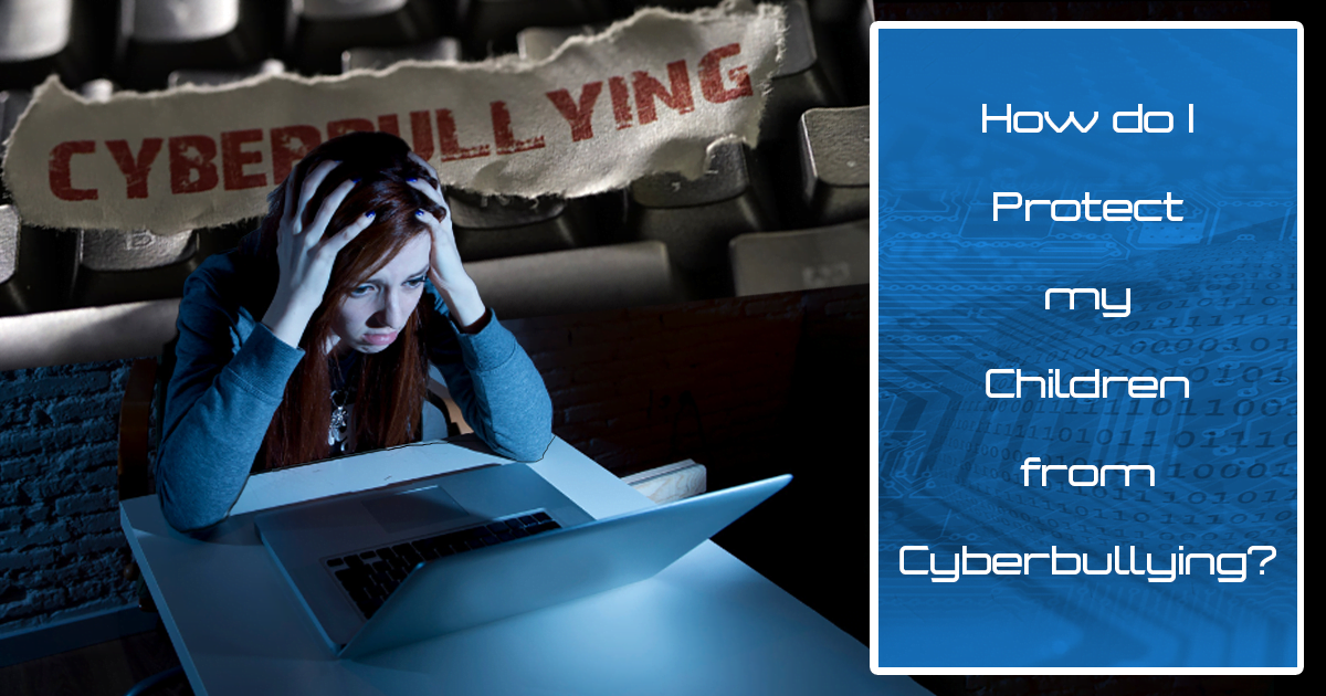 You are currently viewing How Do I Protect My Children from Cyberbullying?