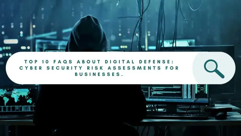You are currently viewing Top 10 FAQs About Digital Defense: Mastering Cyber Security Risk Assessments for Businesses