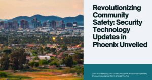 Read more about the article Revolutionizing Community Safety: Security Technology Updates in Phoenix Unveiled