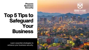 Read more about the article Phoenix Security Consulting: Top 5 Essential Tips to Protect Your Business – Grab The Axe