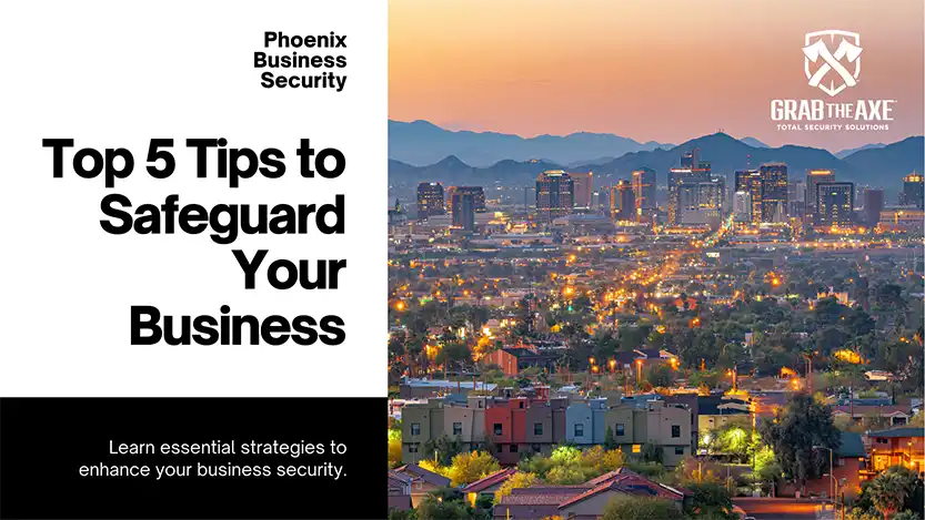 You are currently viewing Phoenix Security Consulting: Top 5 Essential Tips to Protect Your Business – Grab The Axe