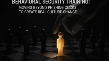 behavioral security training moving beyond phishing clicks to create real culture change